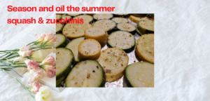 Season and oil the summer squash $zucchinis